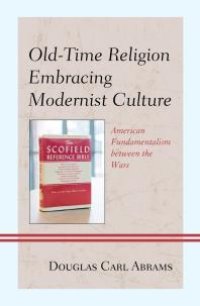 cover of the book Old-Time Religion Embracing Modernist Culture : American Fundamentalism Between the Wars