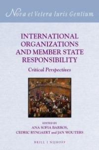 cover of the book International Organizations and Member State Responsibility : Critical Perspectives