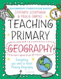 cover of the book Bloomsbury Curriculum Basics: Teaching Primary Geography