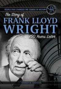 cover of the book People that Changed the Course of History : The Story of Frank Lloyd Wright 150 Years After His Birth