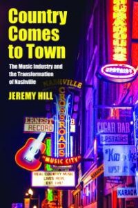 cover of the book Country Comes to Town : The Music Industry and the Transformation of Nashville