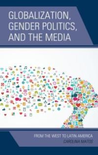 cover of the book Globalization, Gender Politics, and the Media : From the West to Latin America