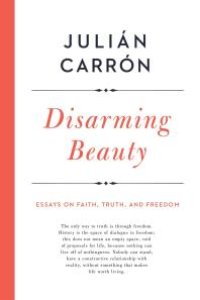 cover of the book Disarming Beauty : Essays on Faith, Truth, and Freedom