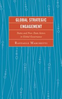 cover of the book Global Strategic Engagement : States and Non-State Actors in Global Governance