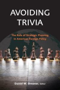 cover of the book Avoiding Trivia : The Role of Strategic Planning in American Foreign Policy