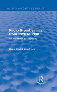 cover of the book Routledge Revivals: Radio Broadcasting from 1920 To 1990 (1991) : An Annotated Bibliography