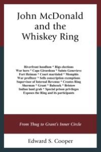 cover of the book John Mcdonald and the Whiskey Ring : From Thug to Grant's Inner Circle