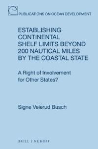 cover of the book Establishing Continental Shelf Limits Beyond 200 Nautical Miles by the Coastal State : A Right of Involvement for Other States?