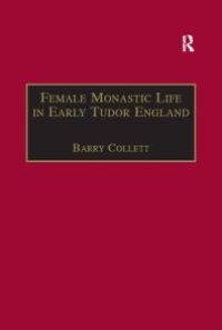 cover of the book Female Monastic Life in Early Tudor England : With an Edition of Richard Fox's Translation of the Benedictine Rule for Women 1517