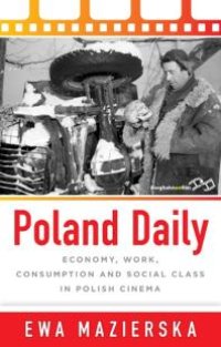 cover of the book Poland Daily : Economy, Work, Consumption and Social Class in Polish Cinema