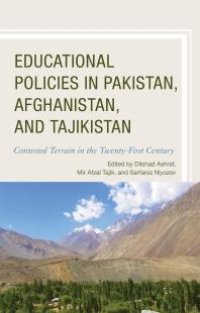 cover of the book Educational Policies in Pakistan, Afghanistan, and Tajikistan : Contested Terrain in the Twenty-First Century