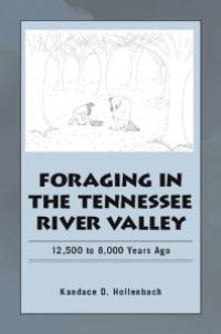 cover of the book Foraging in the Tennessee River Valley : 12,500 to 8,000 Years Ago