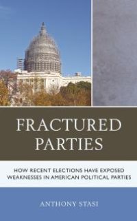 cover of the book Fractured Parties : How Recent Elections Have Exposed Weaknesses in American Political Parties