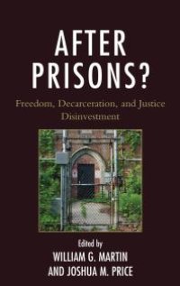 cover of the book After Prisons? : Freedom, Decarceration, and Justice Disinvestment