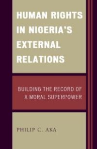 cover of the book Human Rights in Nigeria's External Relations : Building the Record of a Moral Superpower