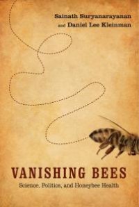 cover of the book Vanishing Bees : Science, Politics, and Honeybee Health