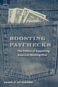 cover of the book Boosting Paychecks : The Politics of Supporting America's Working Poor