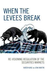 cover of the book When the Levees Break : Re-Visioning Regulation of the Securities Markets