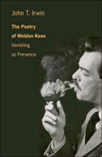 cover of the book The Poetry of Weldon Kees : Vanishing As Presence