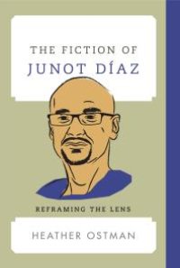 cover of the book The Fiction of Junot Díaz : Reframing the Lens