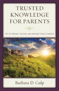 cover of the book Trusted Knowledge for Parents : Tips to Prepare, Position, and Empower Today's Parents