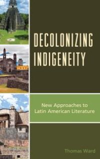 cover of the book Decolonizing Indigeneity : New Approaches to Latin American Literature