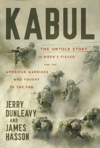 cover of the book Kabul - The Untold Story of Biden’s Fiasco and the American Warriors Who Fought to the End