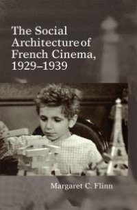 cover of the book The Social Architecture of French Cinema : 1929-1939