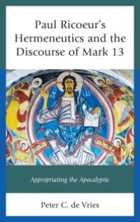 cover of the book Paul Ricoeur's Hermeneutics and the Discourse of Mark 13 : Appropriating the Apocalyptic