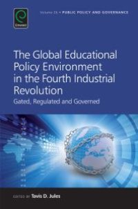 cover of the book The Global Educational Policy Environment in the Fourth Industrial Revolution : Gated, Regulated and Governed