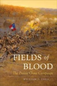 cover of the book Fields of Blood : The Prairie Grove Campaign