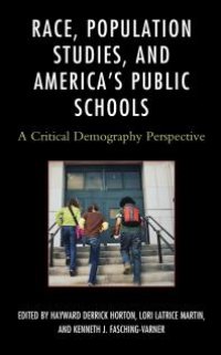 cover of the book Race, Population Studies, and America's Public Schools : A Critical Demography Perspective