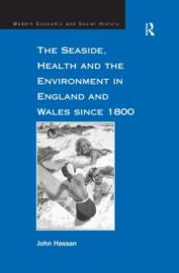 cover of the book The Seaside, Health and the Environment in England and Wales Since 1800