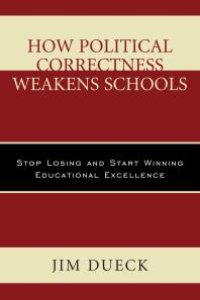 cover of the book How Political Correctness Weakens Schools : Stop Losing and Start Winning Educational Excellence