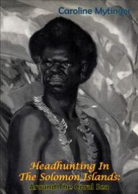 cover of the book Headhunting In The Solomon Islands: Around The Coral Sea