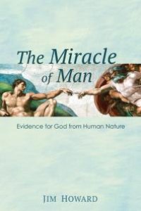 cover of the book The Miracle of Man : Evidence for God from Human Nature