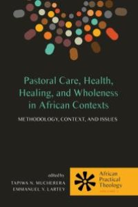 cover of the book Pastoral Care, Health, Healing, and Wholeness in African Contexts : Methodology, Context, and Issues