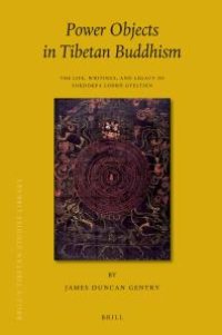 cover of the book Power Objects in Tibetan Buddhism : The Life, Writings, and Legacy of Sokdokpa Lodrö Gyeltsen