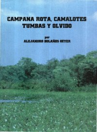 cover of the book Campana rota, camalotes, tumbas y olvido: el cadáver de San Juan de Nicaragua, alias San Juan del Norte, alias Greytown 1539-1985