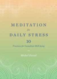 cover of the book Meditation for Daily Stress : 10 Practices for Immediate Well-Being