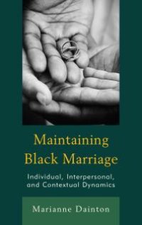 cover of the book Maintaining Black Marriage : Individual, Interpersonal, and Contextual Dynamics