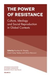 cover of the book The Power of Resistance : Culture, Ideology and Social Reproduction in Global Contexts