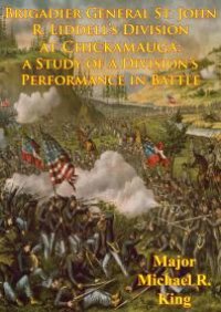 cover of the book Brigadier General St. John R. Liddell’s Division At Chickamauga: : A Study Of A Division’s Performance In Battle [Illustrated Edition]