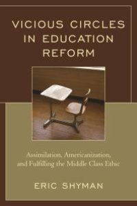 cover of the book Vicious Circles in Education Reform : Assimilation, Americanization, and Fulfilling the Middle Class Ethic