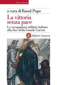 cover of the book La vittoria senza pace. Le occupazioni militari italiane alla fine della Grande Guerra