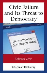 cover of the book Civic Failure and Its Threat to Democracy : Operator Error