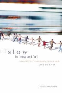 cover of the book Slow is Beautiful : New Visions of Community, Leisure, and Joie de Vivre