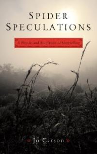 cover of the book Spider Speculations : A Physics and Biophysics of Storytelling