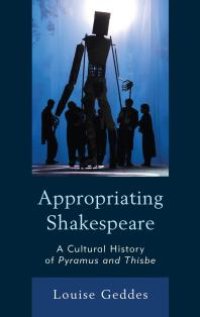 cover of the book Appropriating Shakespeare : A Cultural History of Pyramus and Thisbe