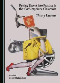 cover of the book Putting Theory into Practice in the Contemporary Classroom : Theory Lessons